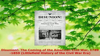 PDF Download  Disunion The Coming of the American Civil War 17891859 Littlefield History of the PDF Online