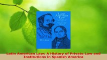 PDF Download  Latin American Law A History of Private Law and Institutions in Spanish America PDF Full Ebook