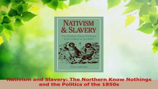PDF Download  Nativism and Slavery The Northern Know Nothings and the Politics of the 1850s PDF Online