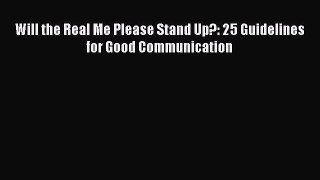 Will the Real Me Please Stand Up?: 25 Guidelines for Good Communication [Download] Online