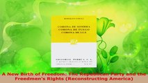 Download  A New Birth of Freedom The Republican Party and the Freedmens Rights Reconstructing EBooks Online