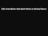 Gifts from Above: How Spirit Heals us During Illness [PDF Download] Online