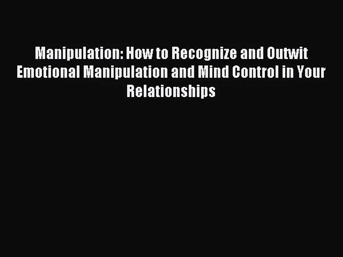 Manipulation How To Recognize And Outwit Emotional Manipulation And Mind Control In Your Relationships Video Dailymotion