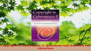 Read  Copyright In Cyberspace 2 Questions And Answers For Librarians Ebook Free