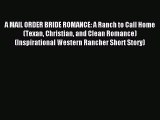 A MAIL ORDER BRIDE ROMANCE: A Ranch to Call Home (Texan Christian and Clean Romance) (Inspirational