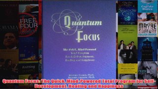 Quantum Focus The Quick MindPowered Total Program for SelfDevelopment Healing and