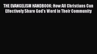 THE EVANGELISM HANDBOOK: How All Christians Can Effectively Share God's Word in Their Community