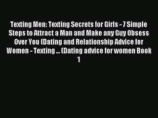 Texting Men: Texting Secrets for Girls - 7 Simple Steps to Attract a Man and Make any Guy Obsess
