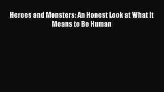 Heroes and Monsters: An Honest Look at What It Means to Be Human [Read] Full Ebook