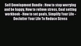 Self Development Bundle : How to stop worrying and be happy How to relieve stress Goal setting