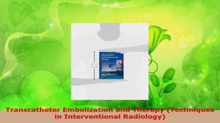 Read  Transcatheter Embolization and Therapy Techniques in Interventional Radiology Ebook Online