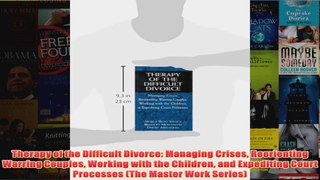 Therapy of the Difficult Divorce Managing Crises Reorienting Warring Couples Working with