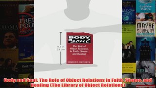 Body and Soul The Role of Object Relations in Faith Shame and Healing The Library of