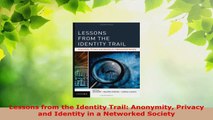 PDF Download  Lessons from the Identity Trail Anonymity Privacy and Identity in a Networked Society PDF Full Ebook