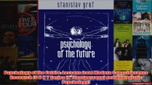 Psychology of the Future Lessons from Modern Consciousness Research S U N Y Series in