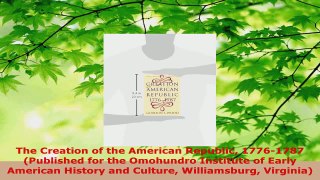 PDF Download  The Creation of the American Republic 17761787 Published for the Omohundro Institute of Read Full Ebook