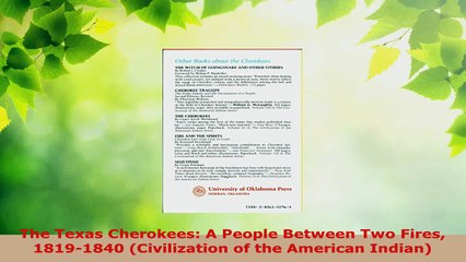 Read  The Texas Cherokees A People Between Two Fires 18191840 Civilization of the American PDF Online