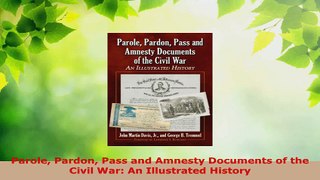 PDF Download  Parole Pardon Pass and Amnesty Documents of the Civil War An Illustrated History Read Full Ebook