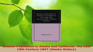 PDF Download  Russian Population in Alaska and California The Late 18th Century1867 Alaska History Download Online