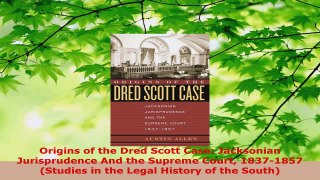 PDF Download  Origins of the Dred Scott Case Jacksonian Jurisprudence And the Supreme Court 18371857 Download Online