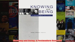 Knowing and Being A Postmodern Reversal