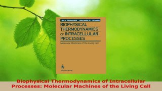 Read  Biophysical Thermodynamics of Intracellular Processes Molecular Machines of the Living EBooks Online