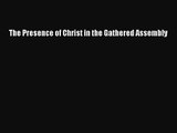 The Presence of Christ in the Gathered Assembly [Read] Full Ebook