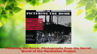 Download  Picturing the Bomb Photographs from the Secret World of the Manhattan Project PDF Free
