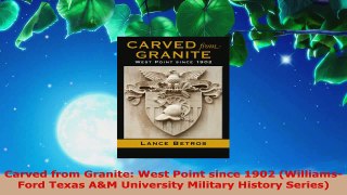Read  Carved from Granite West Point since 1902 WilliamsFord Texas AM University Military EBooks Online