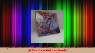 PDF Download  Flight Fantastic The Illustrated History of Aerobatics A Foulis aviation book PDF Online