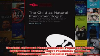 The Child as Natural Phenomenologist Primal and Primary Experience in MerleauPontys