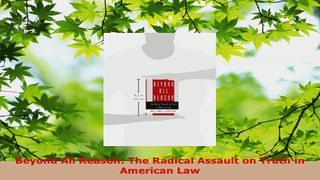 Read  Beyond All Reason The Radical Assault on Truth in American Law EBooks Online