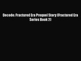 Decode: Fractured Era Prequel Story (Fractured Era Series Book 2) [Read] Full Ebook