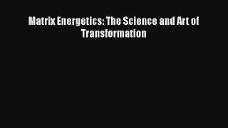 Matrix Energetics: The Science and Art of Transformation [Read] Full Ebook