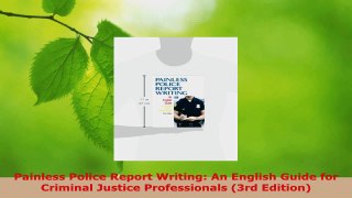 Read  Painless Police Report Writing An English Guide for Criminal Justice Professionals 3rd EBooks Online