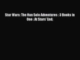 Star Wars: The Han Solo Adventures : 3 Books in One : At Stars' End [Read] Full Ebook