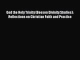 God the Holy Trinity (Beeson Divinity Studies): Reflections on Christian Faith and Practice