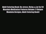Adult Coloring Book: De-stress Relax & Let Go 50 Mandala Meditation Patterns Volume 2 (Unique