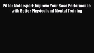 Fit for Motorsport: Improve Your Race Performance with Better Physical and Mental Training