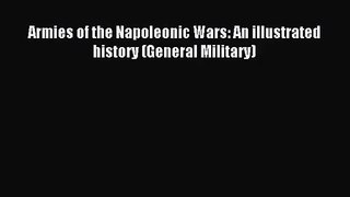 Armies of the Napoleonic Wars: An illustrated history (General Military) [Read] Full Ebook