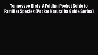 Tennessee Birds: A Folding Pocket Guide to Familiar Species (Pocket Naturalist Guide Series)