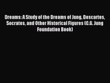 Dreams: A Study of the Dreams of Jung Descartes Socrates and Other Historical Figures (C.G.