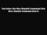 True Colors: Star Wars (Republic Commando) (Star Wars: Republic Commando Book 3) [Read] Full