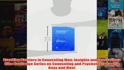 Breaking Barriers in Counseling Men Insights and Innovations The Routledge Series on