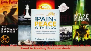 PDF Download  From Pain to Peace With Endo Lessons Learned on the Road to Healing Endometriosis Read Full Ebook