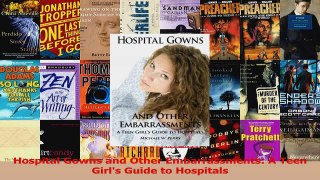 Read  Hospital Gowns and Other Embarrassments A Teen Girls Guide to Hospitals PDF Free