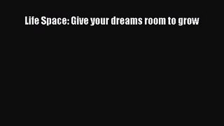 Life Space: Give your dreams room to grow [Download] Online
