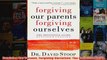 Forgiving Our Parents Forgiving Ourselves The Definitive Guide