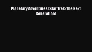 Planetary Adventures (Star Trek: The Next Generation) [PDF] Online