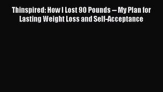 Thinspired: How I Lost 90 Pounds -- My Plan for Lasting Weight Loss and Self-Acceptance [PDF]